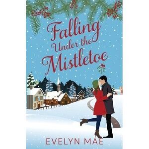 Falling Under the Mistletoe -- Evelyn Mae